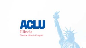 ACLU of Illinois: Central Illinois Chapter
